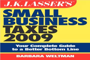 JK Lasser's Small Business Taxes 2009: Your Complete Guide to a Better Bottom Line